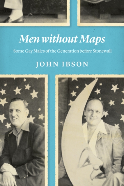 Men without Maps : Some Gay Males of the Generation before Stonewall, EPUB eBook
