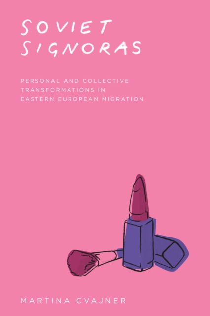 Soviet Signoras : Personal and Collective Transformations in Eastern European Migration, EPUB eBook