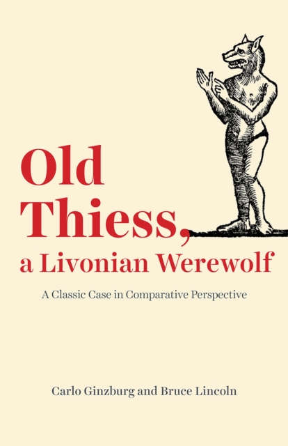 Old Thiess, a Livonian Werewolf : A Classic Case in Comparative Perspective, Paperback / softback Book