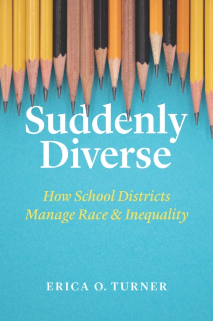 Suddenly Diverse : How School Districts Manage Race and Inequality, EPUB eBook