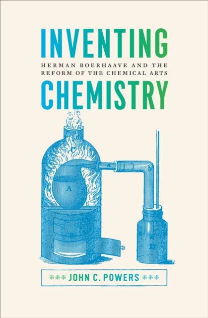 Inventing Chemistry : Herman Boerhaave and the Reform of the Chemical Arts, EPUB eBook