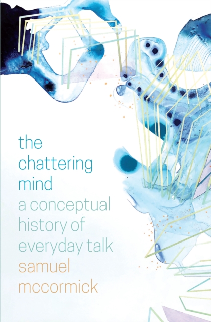 The Chattering Mind : A Conceptual History of Everyday Talk, EPUB eBook