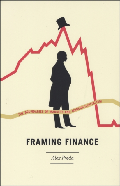 Framing Finance : The Boundaries of Markets and Modern Capitalism, PDF eBook