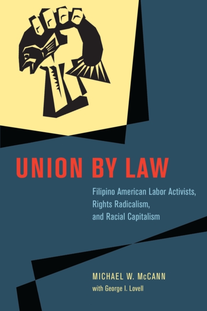 Union by Law : Filipino American Labor Activists, Rights Radicalism, and Racial Capitalism, EPUB eBook