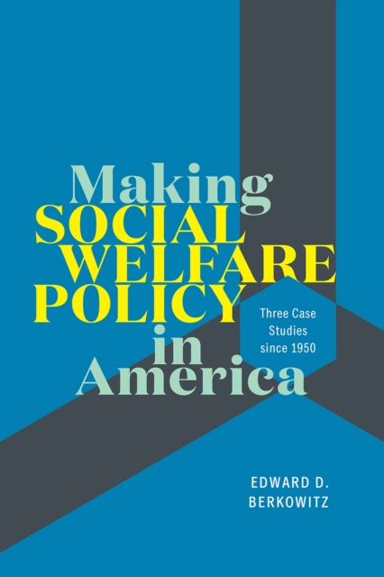 Making Social Welfare Policy in America : Three Case Studies since 1950, Paperback / softback Book