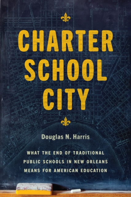 Charter School City : What the End of Traditional Public Schools in New Orleans Means for American Education, EPUB eBook