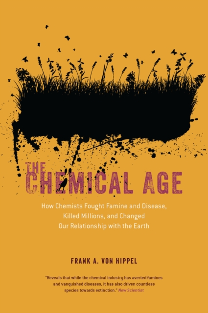The Chemical Age : How Chemists Fought Famine and Disease, Killed Millions, and Changed Our Relationship with the Earth, EPUB eBook
