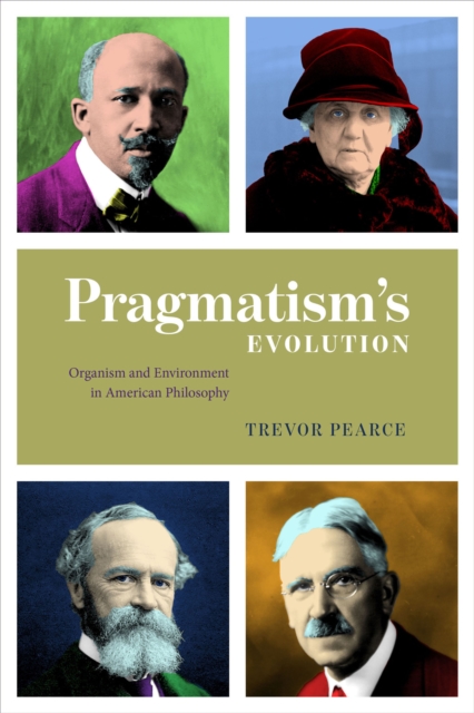 Pragmatism's Evolution : Organism and Environment in American Philosophy, EPUB eBook