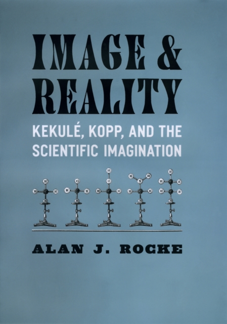 Image and Reality : Kekule, Kopp, and the Scientific Imagination, EPUB eBook