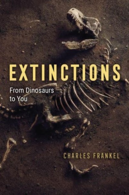 Extinctions : From Dinosaurs to You, Hardback Book