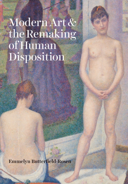 Modern Art and the Remaking of Human Disposition, Hardback Book