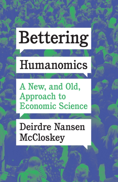Bettering Humanomics : A New, and Old, Approach to Economic Science, EPUB eBook