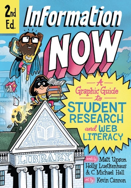 Information Now, Second Edition : A Graphic Guide to Student Research and Web Literacy, Paperback / softback Book