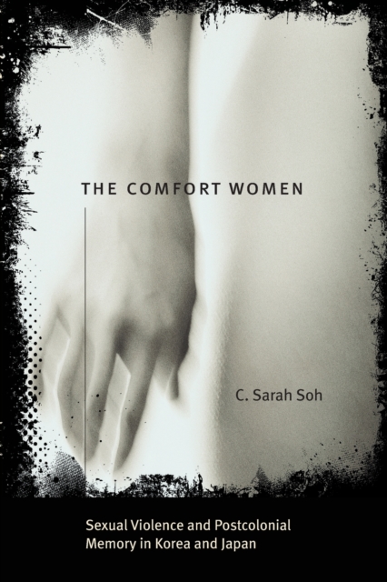 The Comfort Women – Sexual Violence and Postcolonial Memory in Korea and Japan, Paperback / softback Book