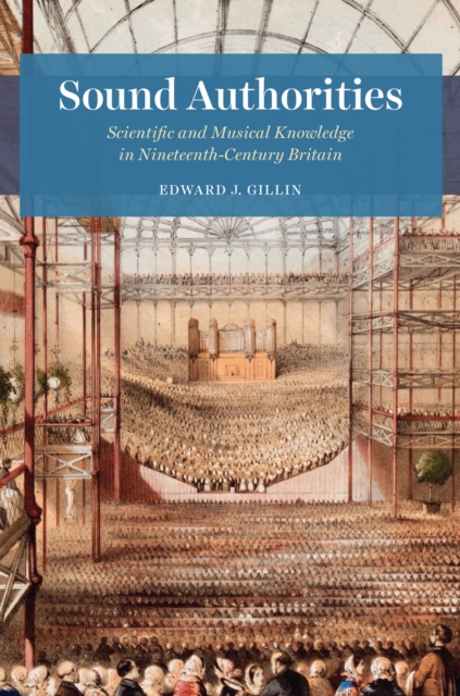 Sound Authorities : Scientific and Musical Knowledge in Nineteenth-Century Britain, Hardback Book