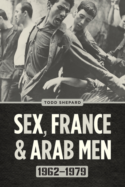 Sex, France, and Arab Men, 1962-1979, Paperback / softback Book