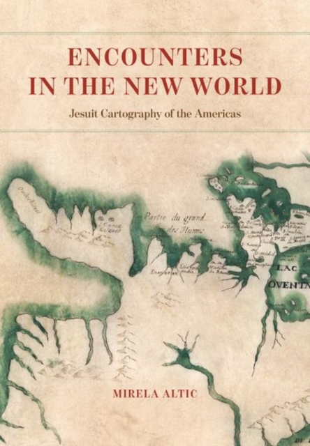 Encounters in the New World : Jesuit Cartography of the Americas, Hardback Book