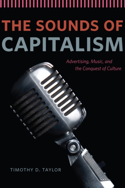 The Sounds of Capitalism : Advertising, Music, and the Conquest of Culture, EPUB eBook
