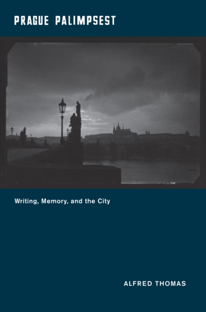 Prague Palimpsest : Writing, Memory, and the City, PDF eBook
