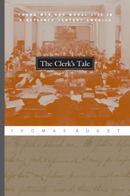 The Clerk's Tale : Young Men and Moral Life in Nineteenth-Century America, EPUB eBook