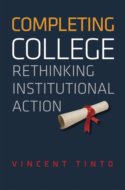Completing College : Rethinking Institutional Action, Hardback Book