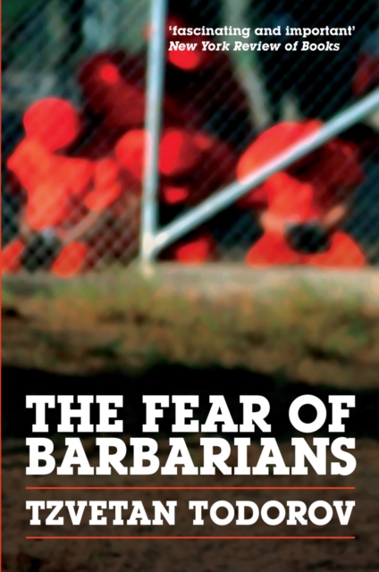 The Fear of Barbarians : Beyond the Clash of Civilizations, PDF eBook