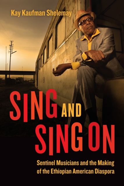 Sing and Sing On : Sentinel Musicians and the Making of the Ethiopian American Diaspora, Paperback / softback Book