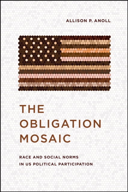 The Obligation Mosaic : Race and Social Norms in US Political Participation, Paperback / softback Book