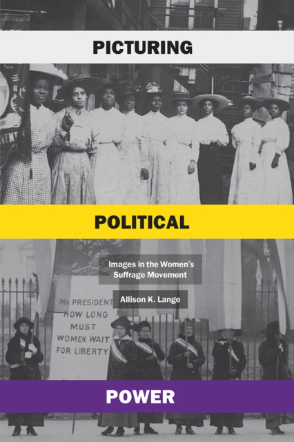 Picturing Political Power : Images in the Women's Suffrage Movement, Paperback / softback Book