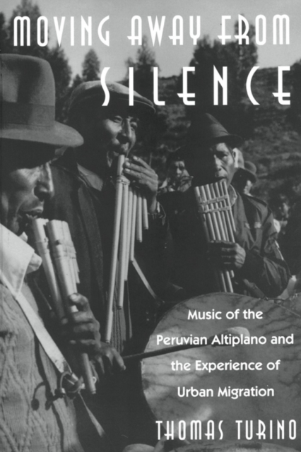 Moving Away from Silence : Music of the Peruvian Altiplano and the Experience of Urban Migration, PDF eBook