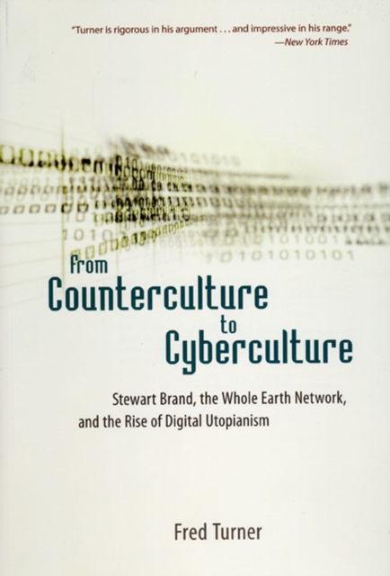 From Counterculture to Cyberculture : Stewart Brand, the Whole Earth Network, and the Rise of Digital Utopianism, Paperback / softback Book