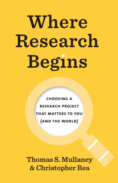 Where Research Begins : Choosing a Research Project That Matters to You (and the World), Paperback / softback Book