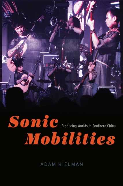 Sonic Mobilities : Producing Worlds in Southern China, EPUB eBook