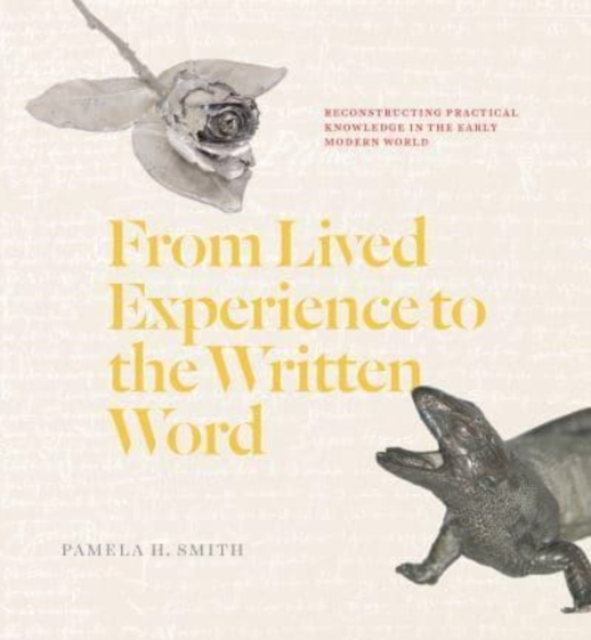 From Lived Experience to the Written Word : Reconstructing Practical Knowledge in the Early Modern World, Paperback / softback Book