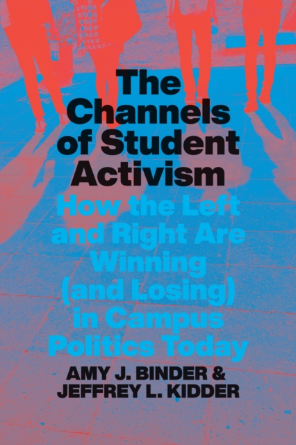 The Channels of Student Activism : How the Left and Right Are Winning (and Losing) in Campus Politics Today, EPUB eBook