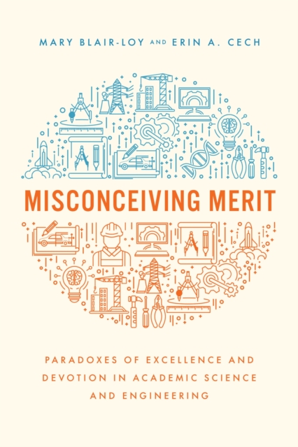 Misconceiving Merit : Paradoxes of Excellence and Devotion in Academic Science and Engineering, Paperback / softback Book