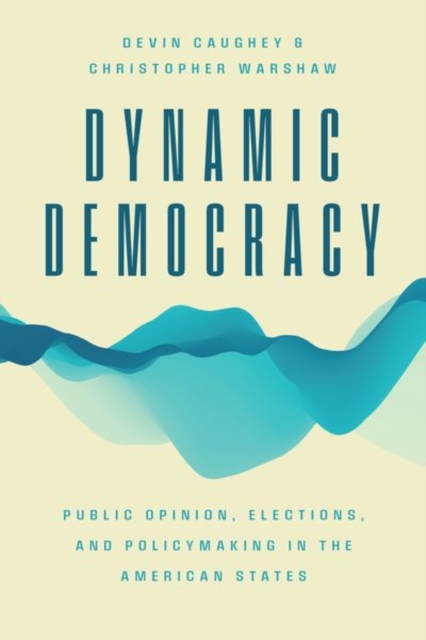 Dynamic Democracy : Public Opinion, Elections, and Policymaking in the American States, Hardback Book
