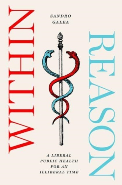 Within Reason : A Liberal Public Health for an Illiberal Time, Paperback / softback Book