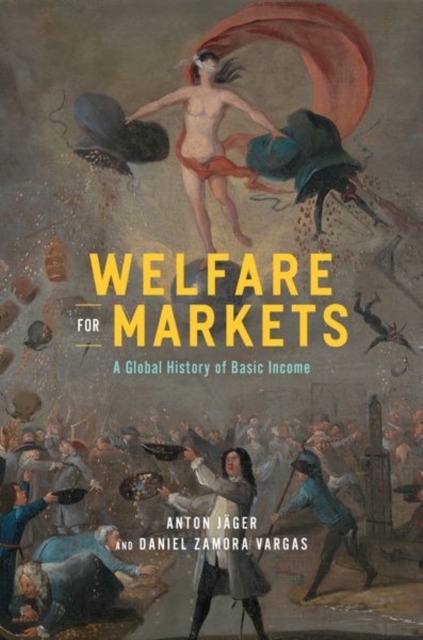 Welfare for Markets : A Global History of Basic Income, Hardback Book