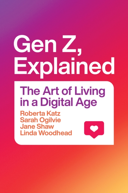 Gen Z, Explained : The Art of Living in a Digital Age, Paperback / softback Book