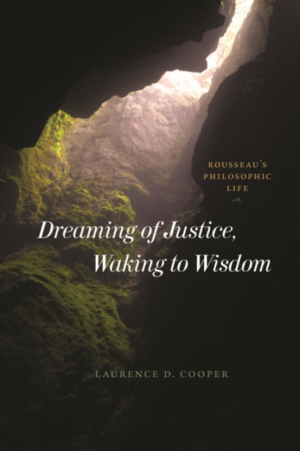 Dreaming of Justice, Waking to Wisdom : Rousseau's Philosophic Life, Paperback / softback Book