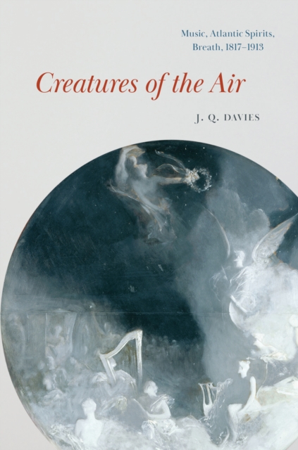 Creatures of the Air : Music, Atlantic Spirits, Breath, 1817-1913, EPUB eBook