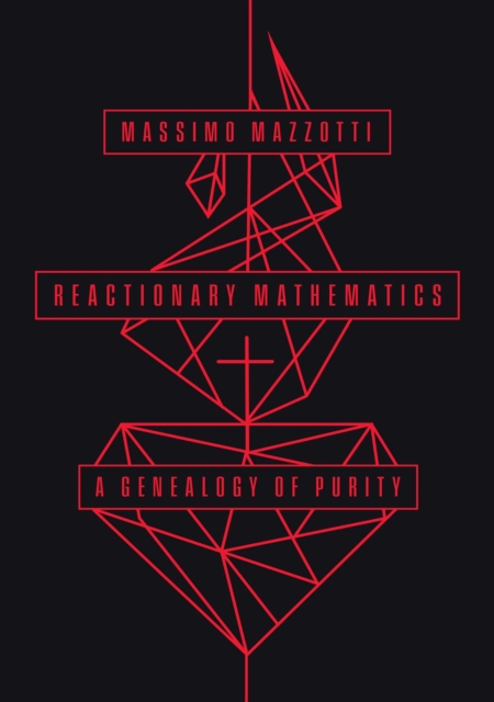 Reactionary Mathematics : A Genealogy of Purity, Paperback / softback Book