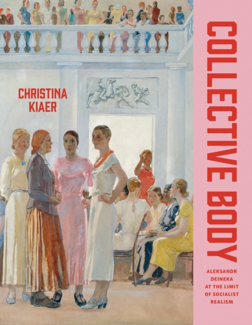 Collective Body : Aleksandr Deineka at the Limit of Socialist Realism, EPUB eBook