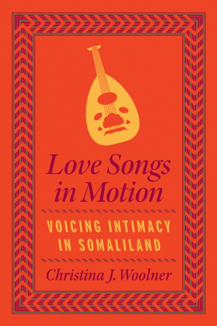 Love Songs in Motion : Voicing Intimacy in Somaliland, EPUB eBook