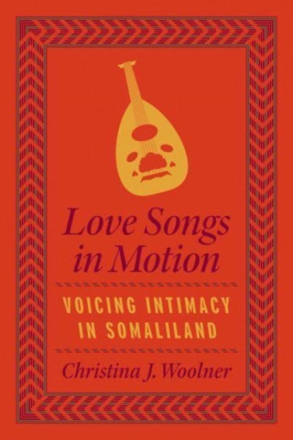 Love Songs in Motion : Voicing Intimacy in Somaliland, Paperback / softback Book