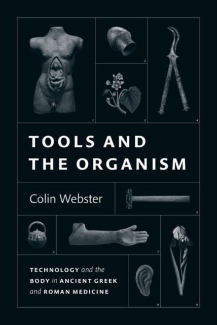 Tools and the Organism : Technology and the Body in Ancient Greek and Roman Medicine, Hardback Book