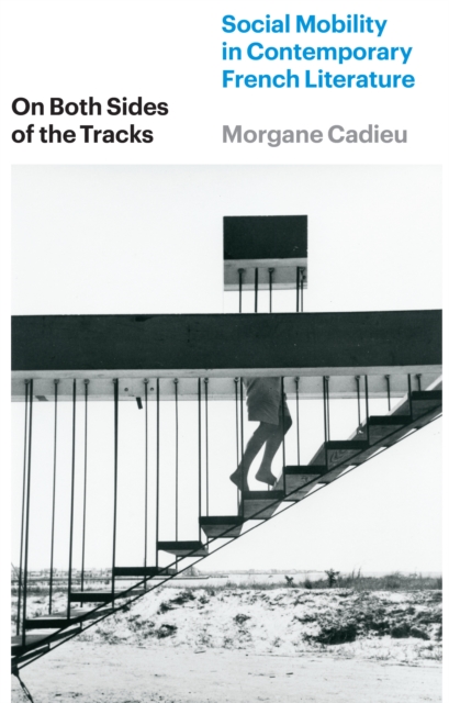 On Both Sides of the Tracks : Social Mobility in Contemporary French Literature, EPUB eBook