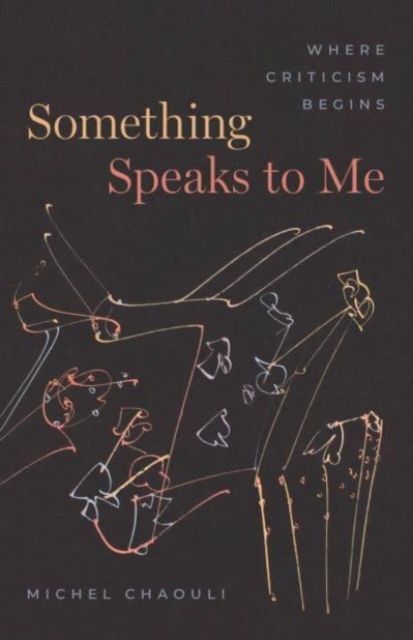 Something Speaks to Me : Where Criticism Begins, Paperback / softback Book