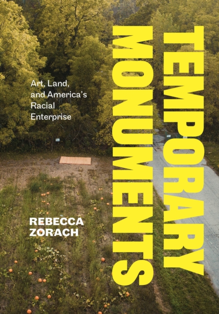 Temporary Monuments : Art, Land, and America's Racial Enterprise, EPUB eBook